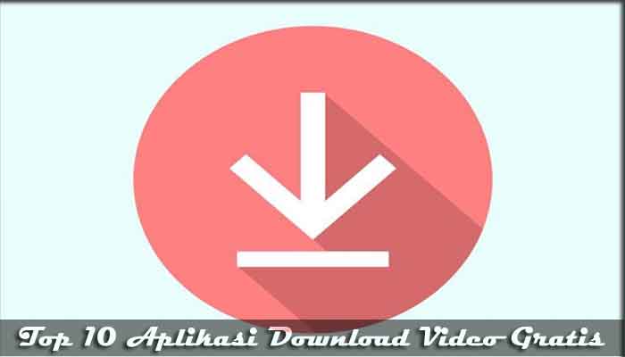 √ Top 10 Aplikasi Download Video Gratis Android Terbaik 2019