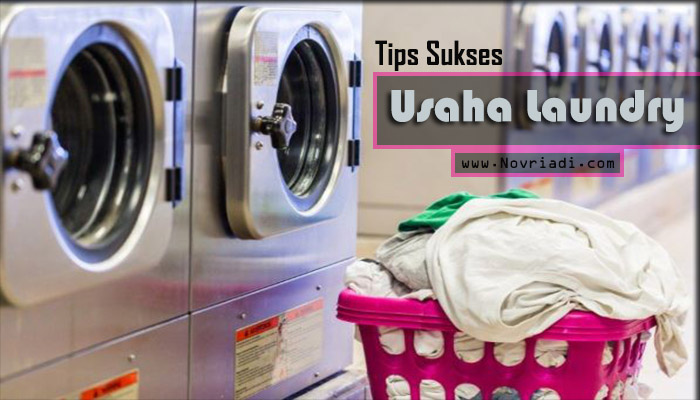 Tips Sukses Usaha Laundry Agar Menghasilkan Omset Besar