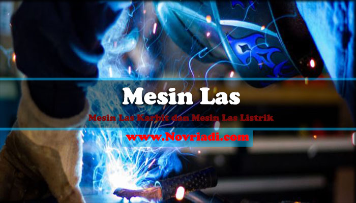 √ Mengenal Jenis dan Fungsi Mesin Las | Karbit dan Listrik