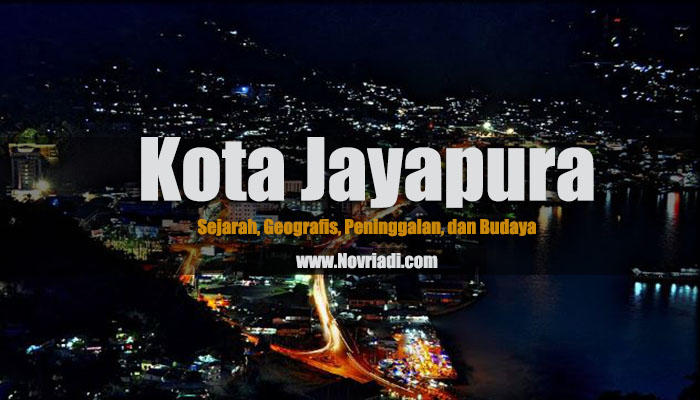 Sejarah Kota Jayapura | Geografis, Peninggalan, dan Budaya