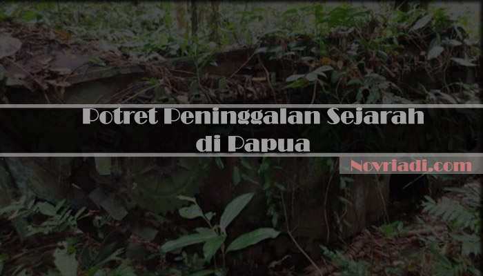 Ini Potret Peninggalan Sejarah di Papua | Peninggalan PD II