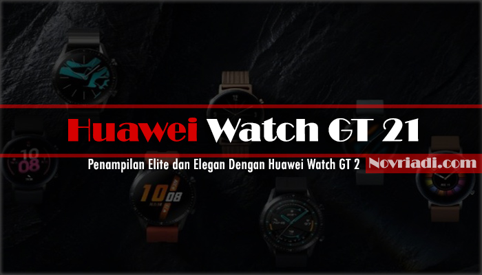 Penampilan Elite dan Elegan Dengan Huawei Watch GT 2