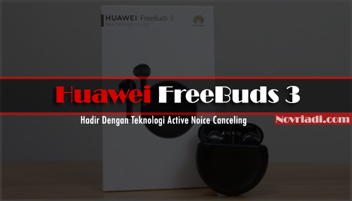 Huawei Freebuds 3 Hadir Dengan Teknologi Active Noice Canceling