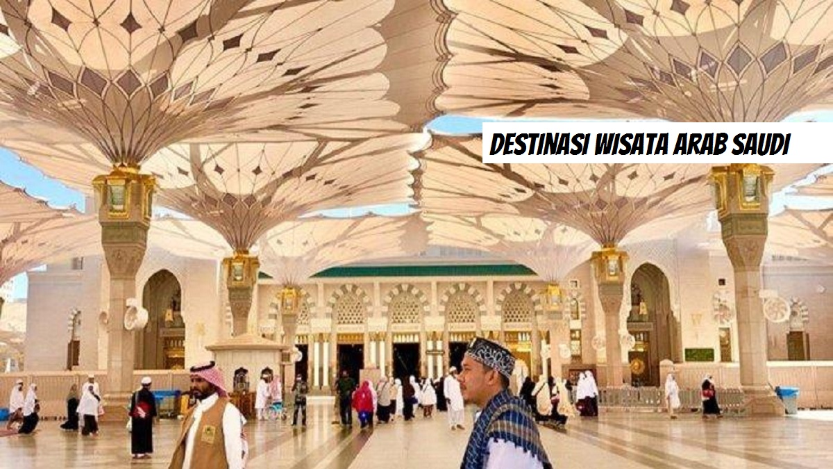 6 Destinasi Wisata Arab Saudi Jangan Sampai Terlewat